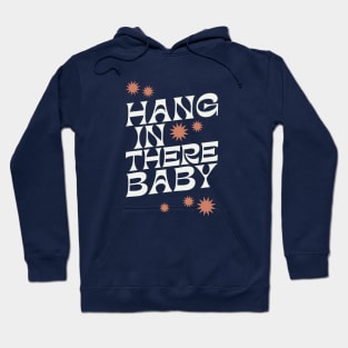 Hang In There Baby - 1970s retro inspired earthy boho typography design Hoodie